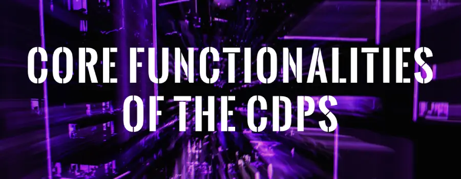 Core Functionalities of the CDPs
